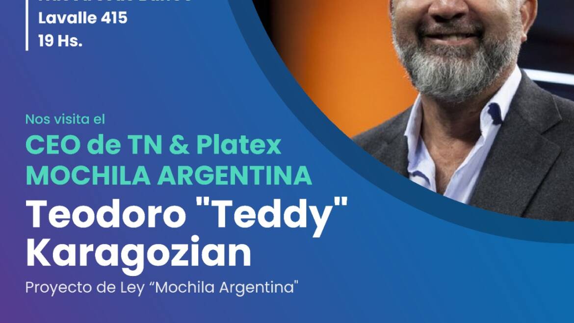 Charla Exposición sobre Proyecto de Ley “Mochila Argentina por Teddy Karagozian CEO de TN & Platex